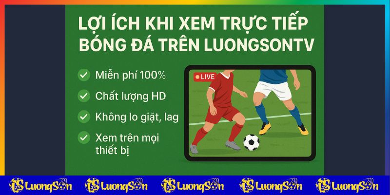 Lợi ích xem trực tiếp bóng đá trên luongson tv Lợi ích xem trực tiếp bóng đá trên luongson tv