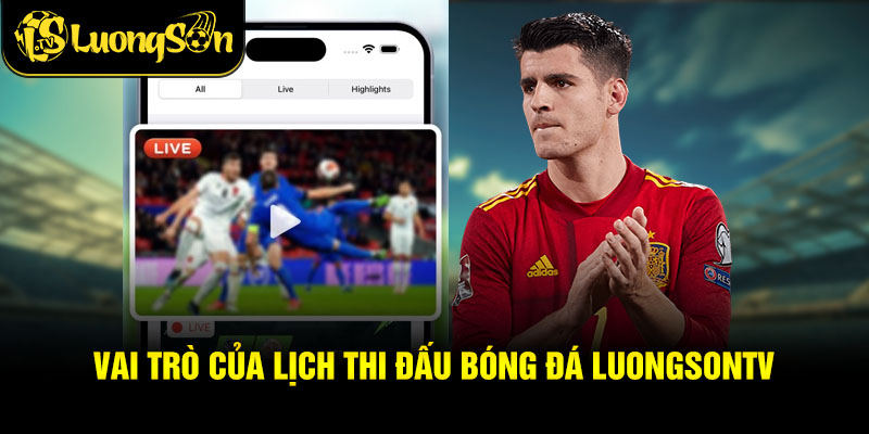 Vai trò của lịch thi đấu bóng đá Luongsontv
